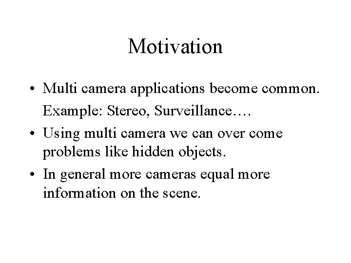 Motivation • Multi camera applications become common. Example: Stereo, Surveillance…. • Using multi camera