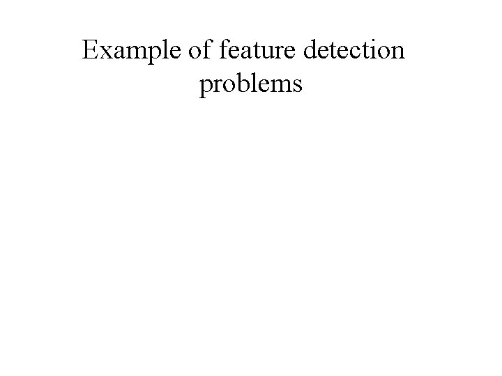 Example of feature detection problems 