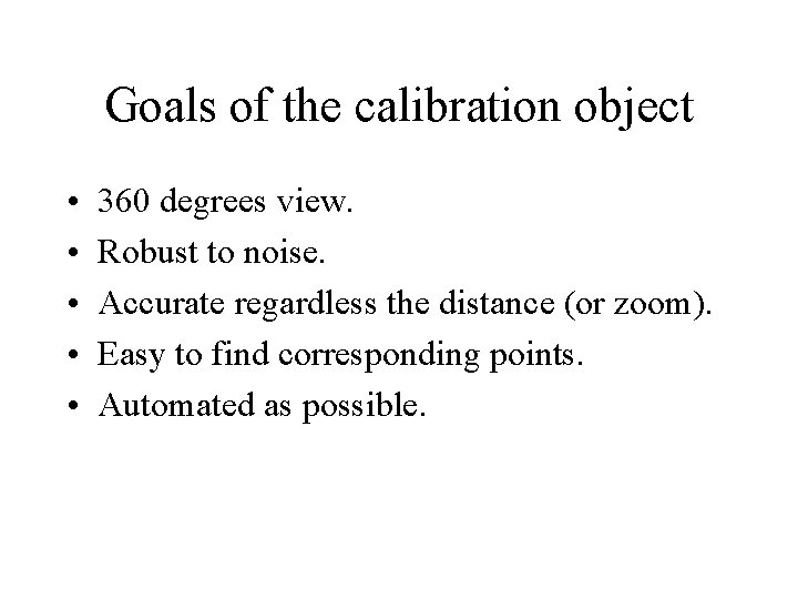 Goals of the calibration object • • • 360 degrees view. Robust to noise.