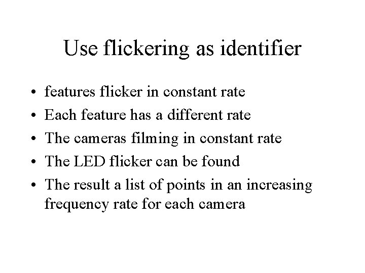 Use flickering as identifier • • • features flicker in constant rate Each feature