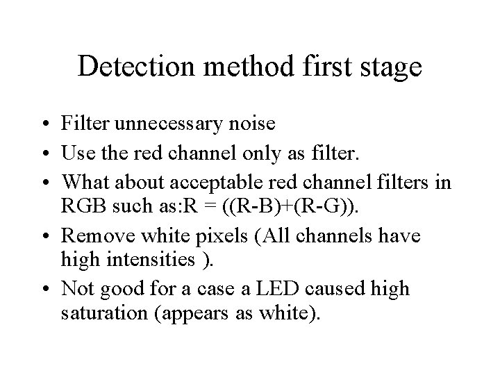 Detection method first stage • Filter unnecessary noise • Use the red channel only