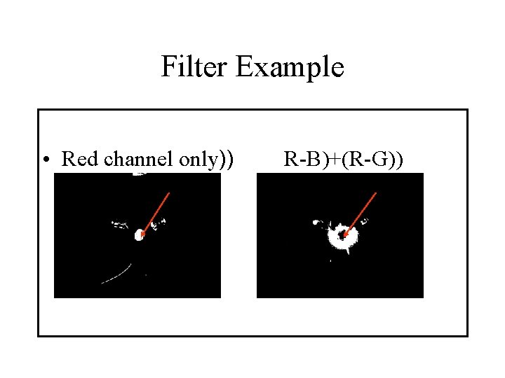 Filter Example • Red channel only)) R-B)+(R-G)) 