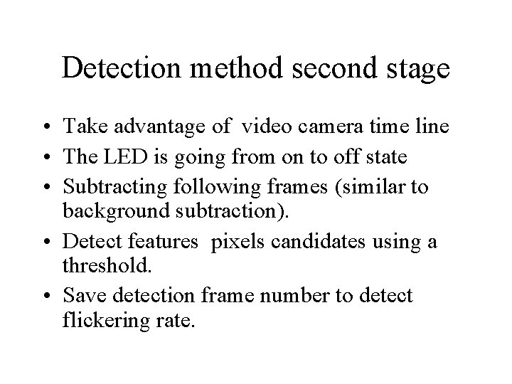 Detection method second stage • Take advantage of video camera time line • The