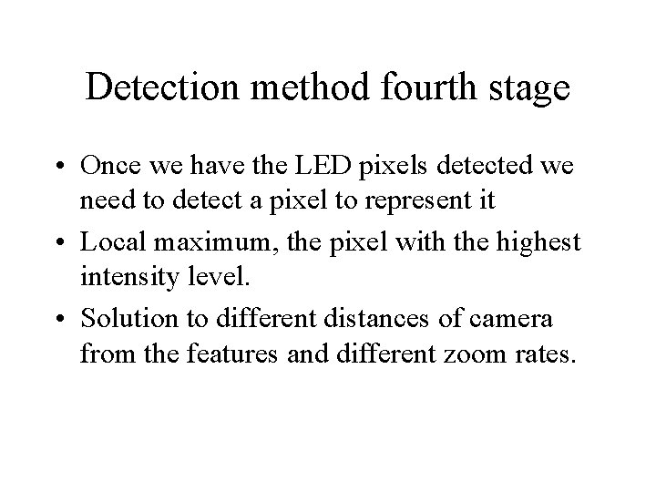 Detection method fourth stage • Once we have the LED pixels detected we need