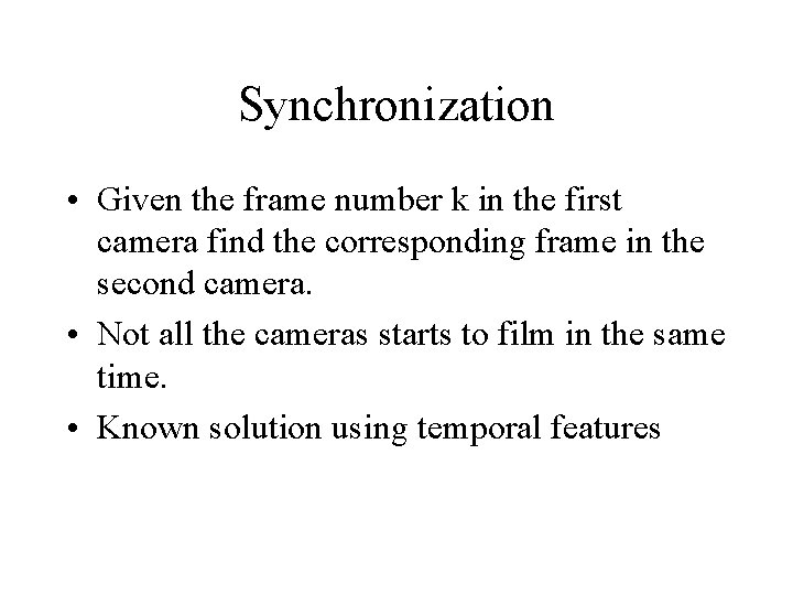 Synchronization • Given the frame number k in the first camera find the corresponding