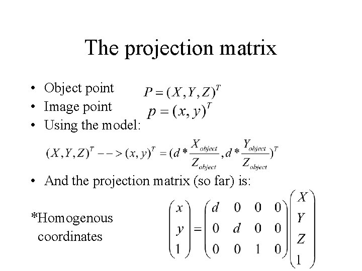 The projection matrix • Object point • Image point • Using the model: •