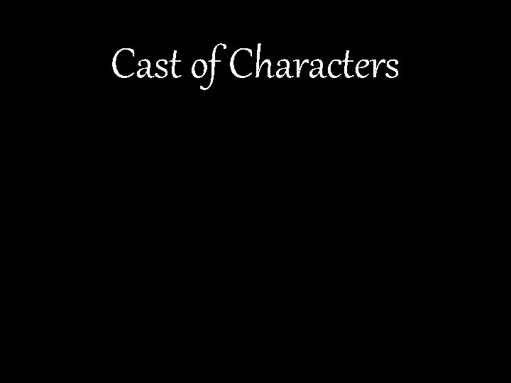 Cast of Characters 