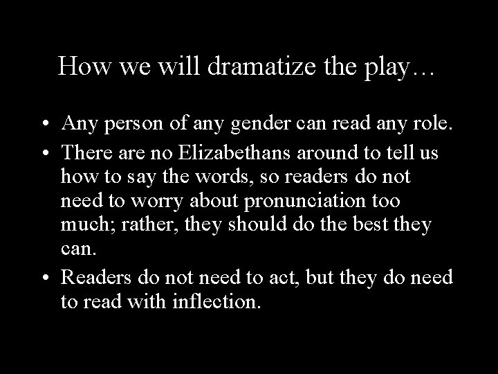 How we will dramatize the play… • Any person of any gender can read