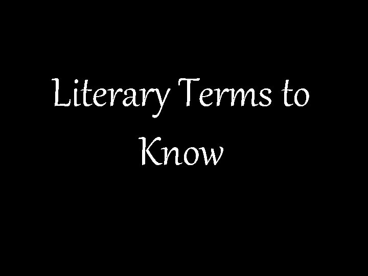 Literary Terms to Know 