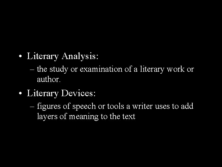  • Literary Analysis: – the study or examination of a literary work or
