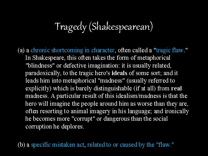Tragedy (Shakespearean) (a) a chronic shortcoming in character, often called a "tragic flaw. "