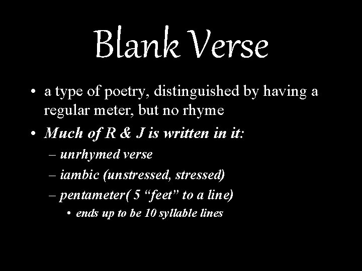 Blank Verse • a type of poetry, distinguished by having a regular meter, but