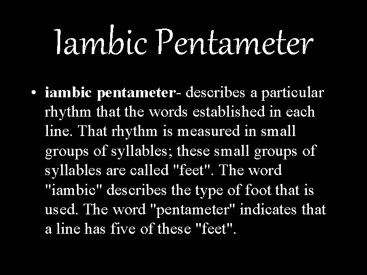 Iambic Pentameter • iambic pentameter- describes a particular rhythm that the words established in