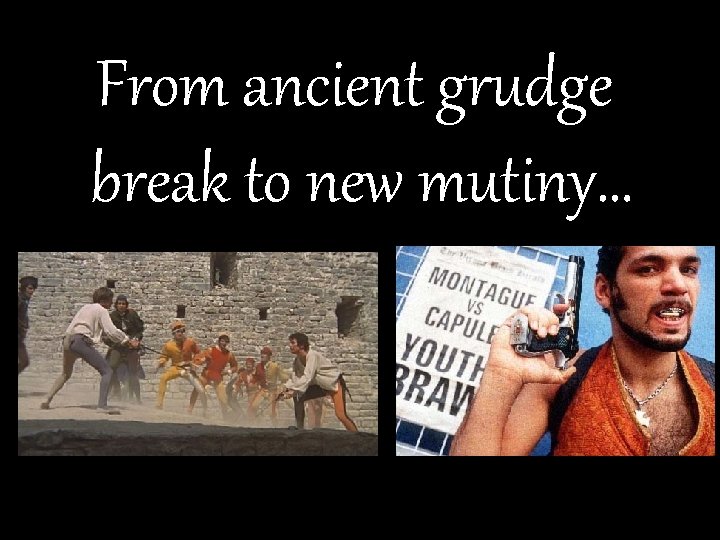 From ancient grudge break to new mutiny… 