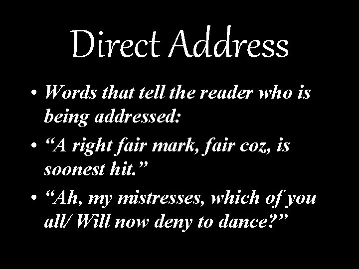 Direct Address • Words that tell the reader who is being addressed: • “A