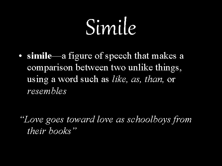 Simile • simile—a figure of speech that makes a comparison between two unlike things,