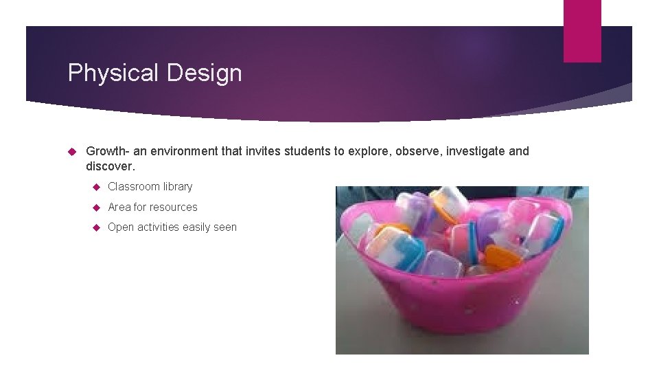 Physical Design Growth- an environment that invites students to explore, observe, investigate and discover.