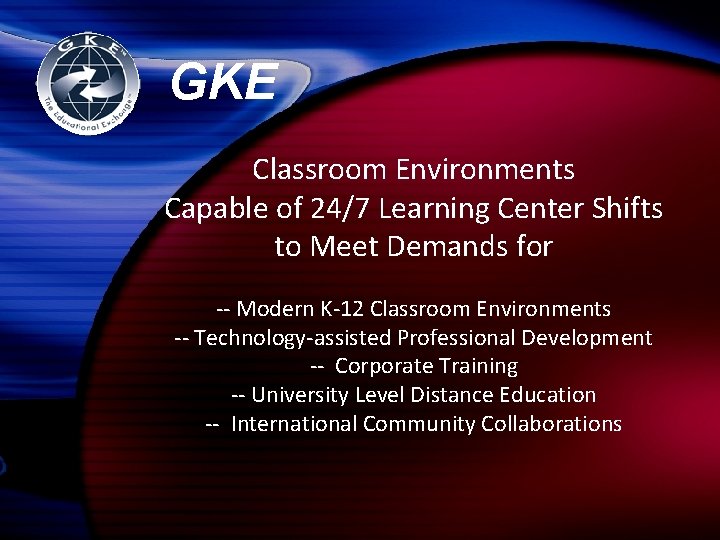 GKE Classroom Environments Capable of 24/7 Learning Center Shifts to Meet Demands for --