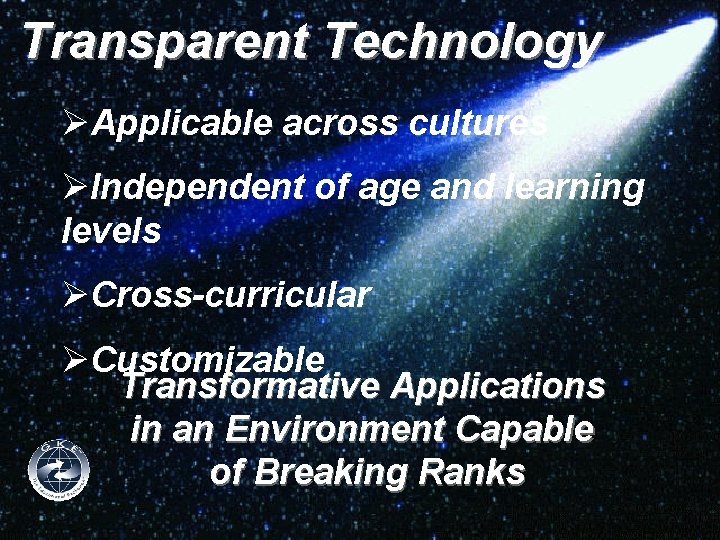 Transparent Technology ØApplicable across cultures ØIndependent of age and learning levels ØCross-curricular ØCustomizable Transformative