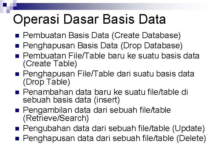 Operasi Dasar Basis Data n n n n Pembuatan Basis Data (Create Database) Penghapusan