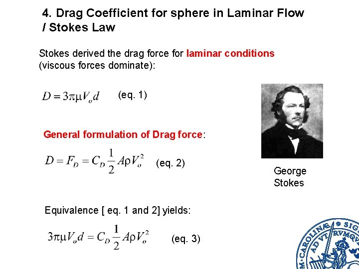 4. Drag Coefficient for sphere in Laminar Flow / Stokes Law Stokes derived the