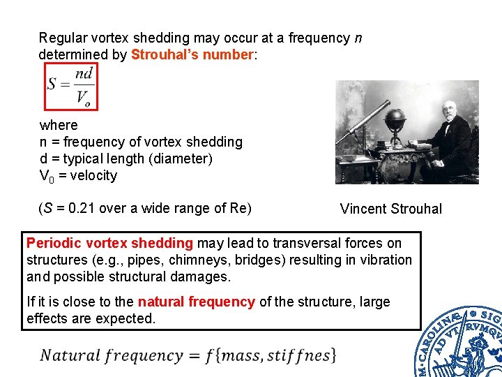Regular vortex shedding may occur at a frequency n determined by Strouhal’s number: where