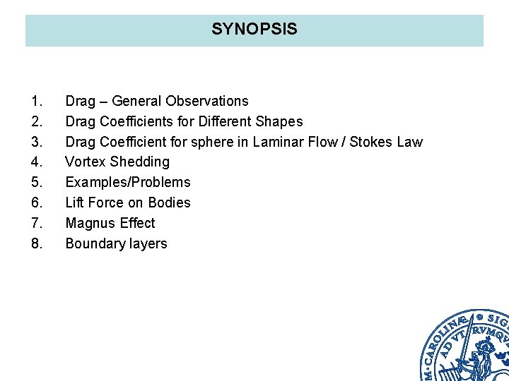 SYNOPSIS 1. 2. 3. 4. 5. 6. 7. 8. Drag – General Observations Drag