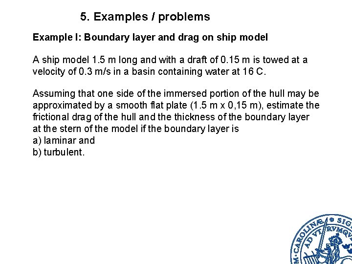 5. Examples / problems Example I: Boundary layer and drag on ship model A