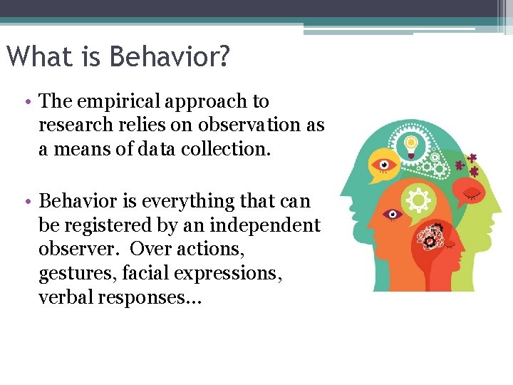 What is Behavior? • The empirical approach to research relies on observation as a