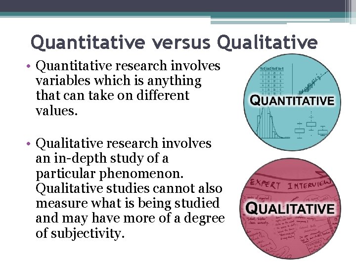 Quantitative versus Qualitative • Quantitative research involves variables which is anything that can take