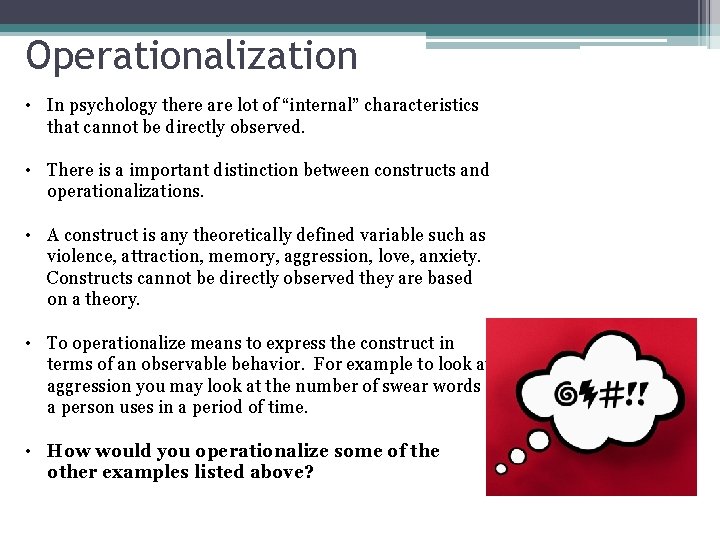 Operationalization • In psychology there are lot of “internal” characteristics that cannot be directly