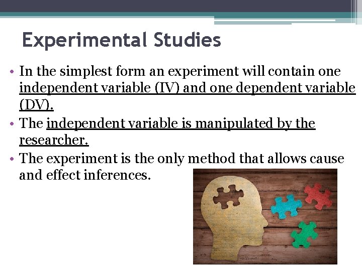 Experimental Studies • In the simplest form an experiment will contain one independent variable