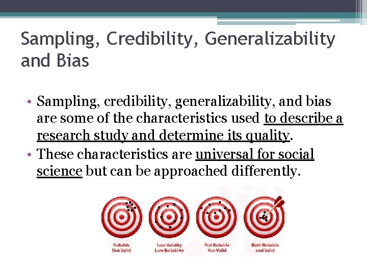 Sampling, Credibility, Generalizability and Bias • Sampling, credibility, generalizability, and bias are some of