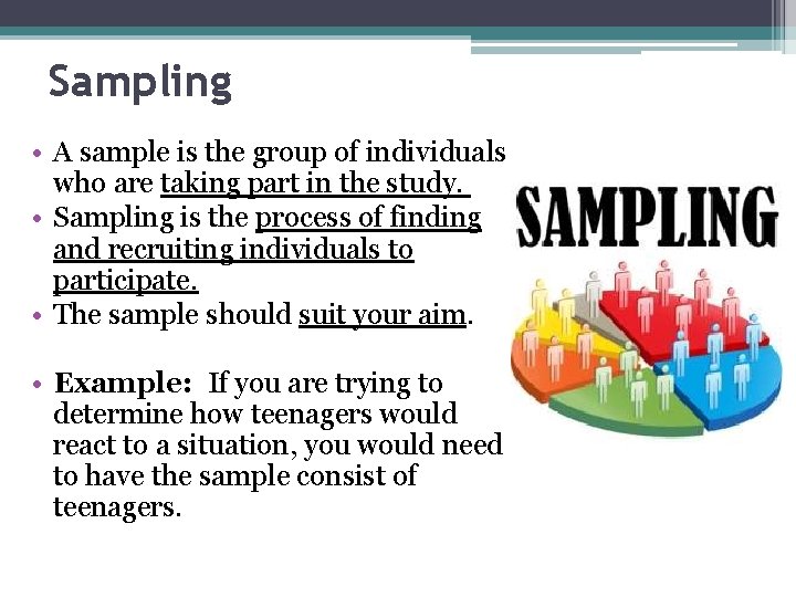 Sampling • A sample is the group of individuals who are taking part in