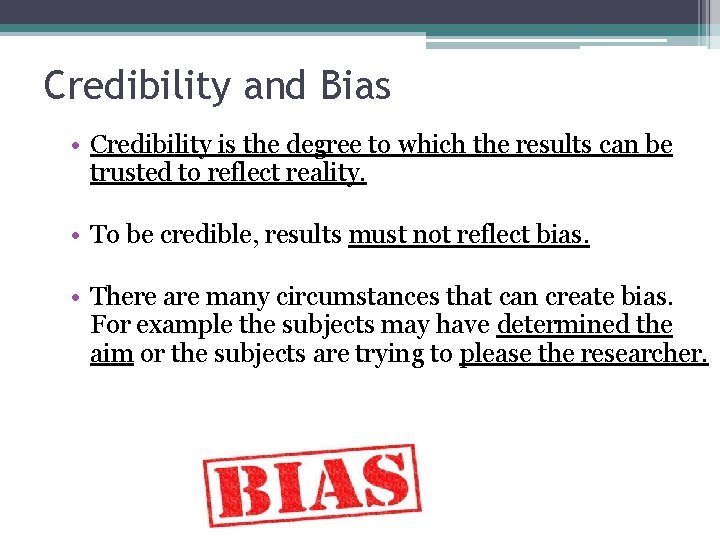 Credibility and Bias • Credibility is the degree to which the results can be