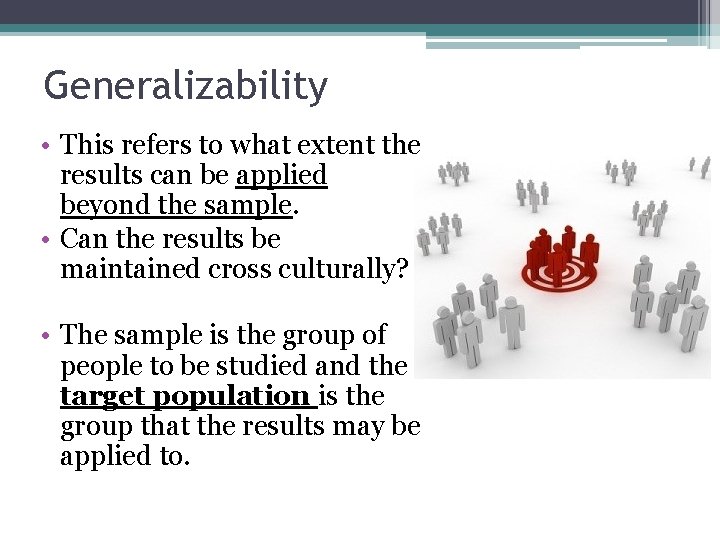 Generalizability • This refers to what extent the results can be applied beyond the