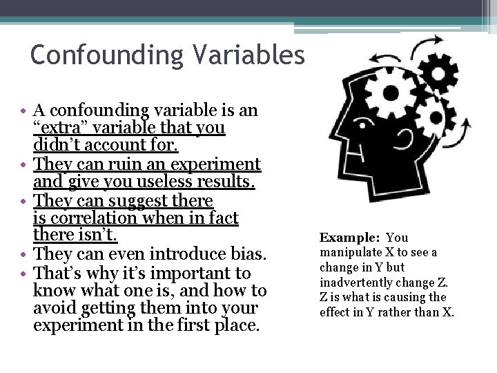 Confounding Variables • A confounding variable is an “extra” variable that you didn’t account