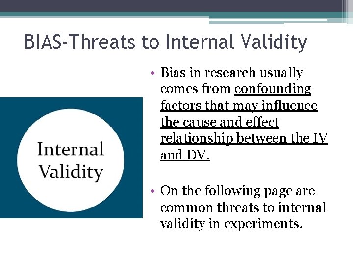 BIAS-Threats to Internal Validity • Bias in research usually comes from confounding factors that