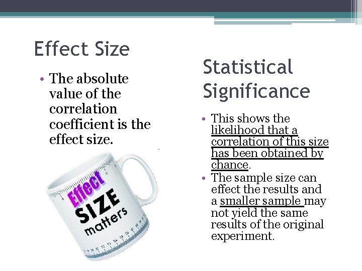 Effect Size • The absolute value of the correlation coefficient is the effect size.