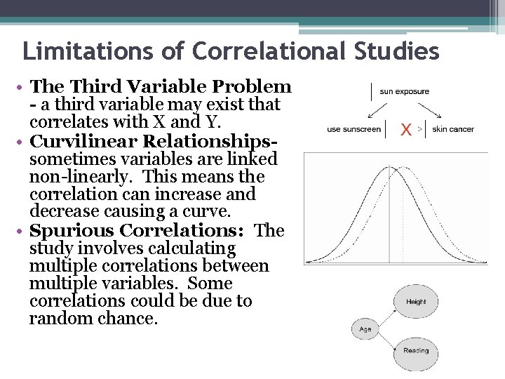 Limitations of Correlational Studies • The Third Variable Problem - a third variable may