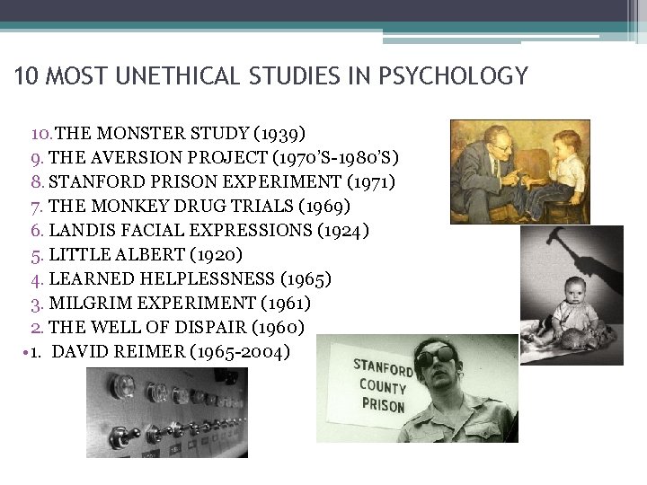 10 MOST UNETHICAL STUDIES IN PSYCHOLOGY 10. THE MONSTER STUDY (1939) 9. THE AVERSION
