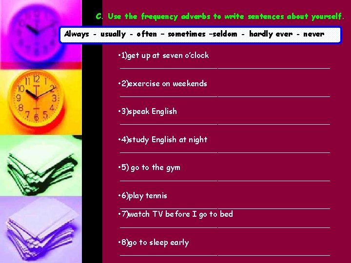 C. Use the frequency adverbs to write sentences about yourself. Always - usually -