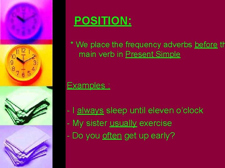 POSITION: * We place the frequency adverbs before th main verb in Present Simple