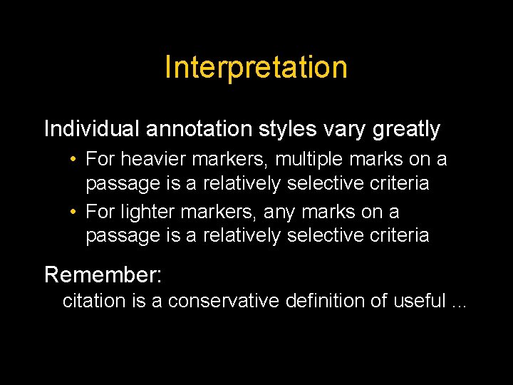 Interpretation Individual annotation styles vary greatly • For heavier markers, multiple marks on a