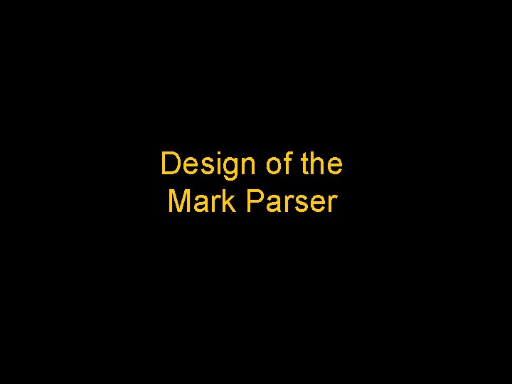 Design of the Mark Parser 