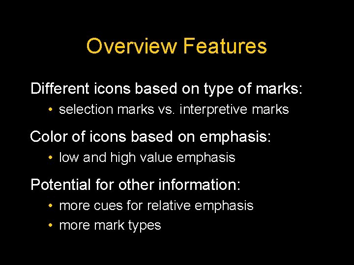 Overview Features Different icons based on type of marks: • selection marks vs. interpretive