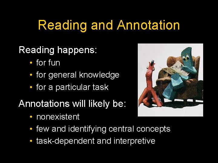 Reading and Annotation Reading happens: • for fun • for general knowledge • for