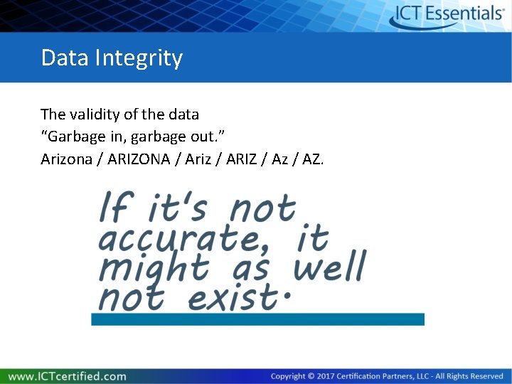 Data Integrity The validity of the data “Garbage in, garbage out. ” Arizona / Data Integrity The validity of the data “Garbage in, garbage out. ” Arizona /