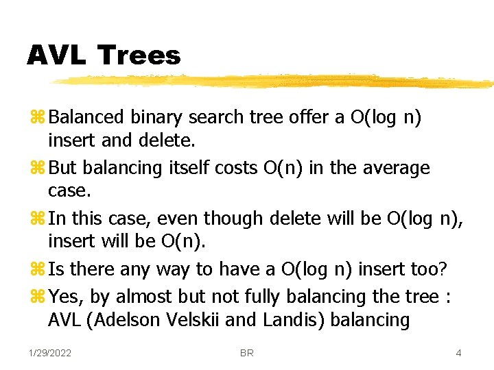 AVL Trees z Balanced binary search tree offer a O(log n) insert and delete.