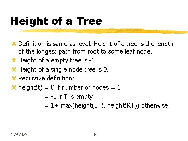 Height of a Tree z Definition is same as level. Height of a tree